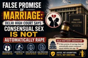 False Promise of Marriage: Delhi High Court Says Consensual Sex Is Not Automatically Rape