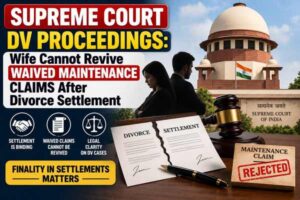 Supreme Court DV Proceedings: Wife Cannot Revive Waived Maintenance Claims After Divorce Settlement