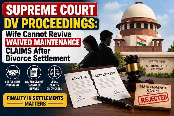 Supreme Court DV Proceedings Wife Cannot Revive Waived Maintenance Claims After Divorce Settlement